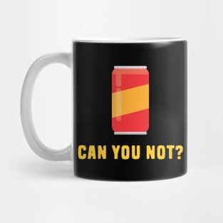 Can You Not? Mug